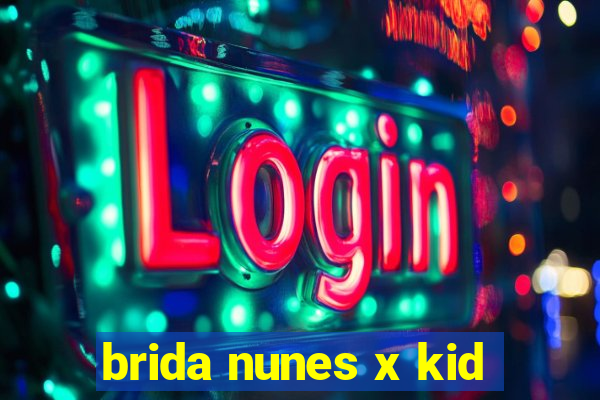 brida nunes x kid